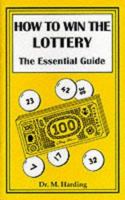 How to Win the Lottery: The Essential Guide 0952780402 Book Cover