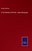 A Few Remains of the Rev. James Macgregor 3375121989 Book Cover