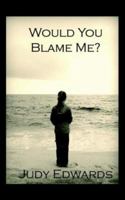 Would You Blame Me 1589398963 Book Cover