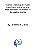 The relationship between emotional maturity and mobile phone addiction in emerging adults 353676844X Book Cover