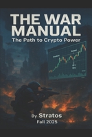 The War Manual The Path to Crypto Power: Fall 2025 B0FTK9QHGF Book Cover