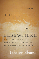 Here, There, and Elsewhere: The Making of Immigrant Identities in a Globalized World 150361283X Book Cover