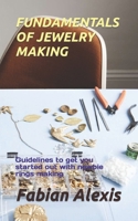 Fundamentals of Jewelry Making: Guidelines to get you started out with newbie rings making B0BQ9H783Z Book Cover