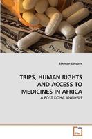 TRIPS, HUMAN RIGHTS AND ACCESS TO MEDICINES IN AFRICA: A POST DOHA ANALYSIS 3639240693 Book Cover