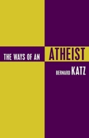 The Ways of an Atheist 1573922730 Book Cover