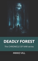 Deadly Forest: The CHRONICLES OF IVAR series B0CPC2L7V9 Book Cover