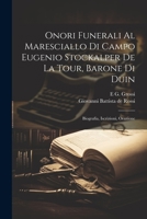 Onori Funerali Al Maresciallo Di Campo Eugenio Stockalper De La Tour, Barone Di Duin: Biografia, Iscrizioni, Orazione 1021926558 Book Cover