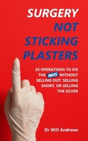 Surgery, Not Sticking Plasters: 20 Operations to Fix the NHS Without Selling Out, Selling Short, or Selling the Silver B0GWFXFRPJ Book Cover