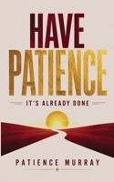 Have Patience: It's Already Done B0HK2JSF95 Book Cover
