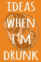 Ideas When I'm Drunk: The perfect way to record your drunk ideas - Over 100 page lined journal - ideal gift for anyone who has great ideas when drunk! 1692305867 Book Cover
