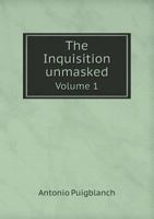 The Inquisition Unmasked Volume 1 5518833644 Book Cover