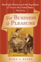 For Business and Pleasure: Red-Light Districts and the Regulation of Vice in the United States, 1890–1933 0801894131 Book Cover