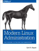 Modern Linux Administration: How to Become a Cutting-Edge Linux Administrator 1491935952 Book Cover
