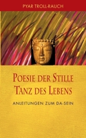 Poesie der Stille - Tanz des Lebens: Anleitungen zum DA-Sein 3749455287 Book Cover