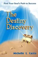 The Destiny Discovery: Find Your Soul's Path to Success 0967470498 Book Cover