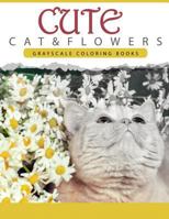 Cute Cat and Flower: Grayscale coloring books for adults Anti-Stress Art Therapy for Busy People (Adult Coloring Books Series, grayscale fantasy coloring books) 153504067X Book Cover