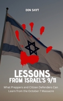 Lessons from Israel’s 9/11: What Preppers and Citizen Defenders Can Learn from the October 7 Massacre B0DYTYHJ14 Book Cover