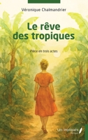 Le rêve des tropiques: Pièce en trois actes (French Edition) B0GYCDG5ZN Book Cover