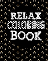 Relax Coloring Book: Coloring Notebook for Everyone, Adults, Teenagers, Older Kids, Boys, & Girls, (Practice for Stress Relief & Relaxation) 1689880635 Book Cover