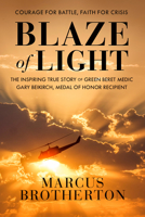Blaze of Light: The Inspiring True Story of Green Beret Medic Gary Beikirch, Medal of Honor Recipient 0525653783 Book Cover
