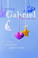 Waiting With Gabriel: A Story of Cherishing a Baby's Brief Life 0829428569 Book Cover