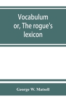 Vocabulum; or, The rogue's lexicon. Comp. from the most authentic sources 9353863449 Book Cover