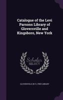 Catalogue of the Levi Parsons Library of Gloversville and Kingsboro, New York 1377358208 Book Cover