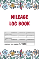 Mileage Log Book: Record Book for Tracking Vehicle Mileage for Taxes - Perfect for Recording your Mileage While Driving Your Car for Business - Floral Design for Women 1672199190 Book Cover
