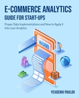 E-Commerce Analytics Guide for Start-Ups: Proper Data Implementations and How to Apply it Into Lean Analytics 1803571438 Book Cover