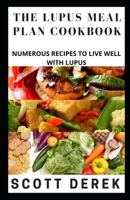 The Lupus Meal Plan Cookbook: Numerous Recipes To Live Well With Lupus B08ZQGV1QT Book Cover