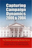 Capturing Campaign Dynamics, 2000 And 2004: The National Annenberg Election Survey 0812219449 Book Cover