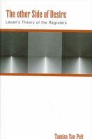 The Other Side of Desire: Lacan's Theory of the Registers (Suny Series in Psychoanalysis and Culture) 0791444759 Book Cover