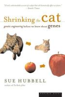 Shrinking the Cat: Genetic Engineering Before We Knew About Genes 0618257489 Book Cover
