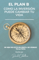 EL PLAN B: CÓMO LA INVERSIÓN PUEDE CAMBIAR TU VIDA B0FV98F39Q Book Cover