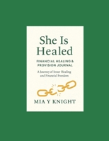 She Is Healed: Financial Healing & Provision Journal: A Journey of Inner Healing and Financial Freedom B0FF217D1Z Book Cover