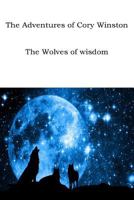 The Adventures of Cory Winston: The Wolves of Wisdom 1541398211 Book Cover
