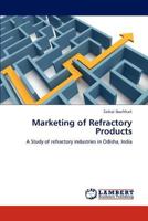 Marketing of Refractory Products: A Study of refractory industries in Odisha, India 3659146625 Book Cover