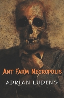 Ant Farm Necropolis: Stories About Death B0CKGS6ZGY Book Cover