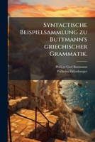 Syntactische Beispielsammlung zu Buttmann's griechischer Grammatik. 1148418075 Book Cover