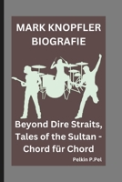MARK KNOPFLER BIOGRAFIE: Beyond Dire Straits, Tales of the Sultan - Chord für Chord (German Edition) B0DPQZ5K3P Book Cover