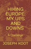 Hiking Europe: My Ups and Downs: A Challenge 099360854X Book Cover