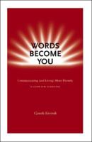 Words Become You: Communicating (and Living) More Fluently - A Guide For Everyone 1425164315 Book Cover