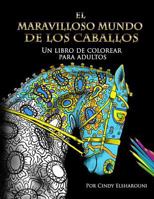 El Maravilloso Mundo de Los Caballos: Un Libro de Colorear Para Adultos 1530215811 Book Cover