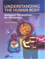 Understanding The Human Body: Biological Perspectives For Healthcare 0443073201 Book Cover