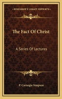 The Fact of Christ: A Series of Lectures 1163407283 Book Cover