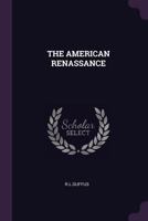 THE AMERICAN RENASSANCE 1378699068 Book Cover