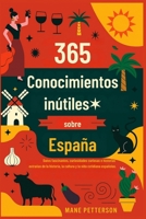 365 Conocimientos inútiles sobre España: Datos fascinantes, curiosidades curiosas e historias extrañas de la historia, la cultura y la vida cotidiana españolas. (Spanish Edition) B0FPGHQMQ9 Book Cover
