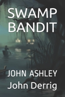 SWAMP BANDIT: JOHN ASHLEY B08DSZ35GH Book Cover