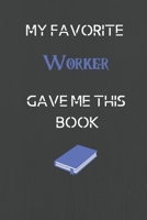 My Favorite Worker Gave me this Book, Funny Gift For Worker: lined Notebook / Journal Gift, 110 Pages, 6x9, Soft Cover, Matte Finish 1676072632 Book Cover