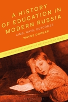 A History of Education in Modern Russia: Aims, Ways, Outcomes 1350245208 Book Cover